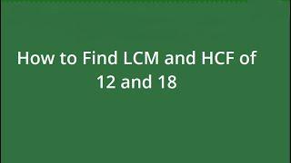 How to find the LCM and HCF of 12 and 18 / Finding lcm and hcf of two numbers