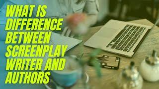 What is difference between Screenplay writer's and authors? | Screeninsuits | The true stories.