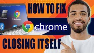 How to Fix Chrome Closing Itself (2025)