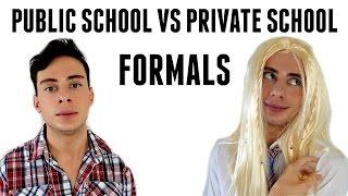 PUBLIC SCHOOL VS PRIVATE SCHOOL: FORMALS