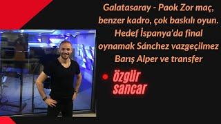 Galatasaray - Paok. Zor maç, benzer kadro, çok baskılı oyun. Hedef İspanya’da final oynamak