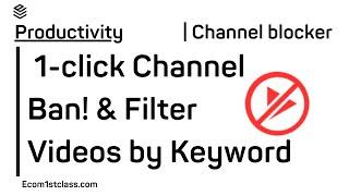 Channel blocker | 1-click Channel Ban! & Filter Videos by Keyword | Productivity