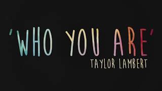 Taylor Lambert - 'Who You Are' | Official Lyric Video