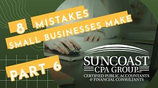 8 Mistakes Small Business Make | Part 6 | Suncoast CPA Group