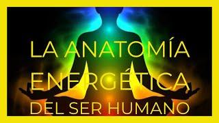 La Anatomía Energética del Ser Humano