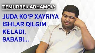 Temurbek Adhamov: Juda ko'p xayriya ishlar qilgim keladi, sababi...