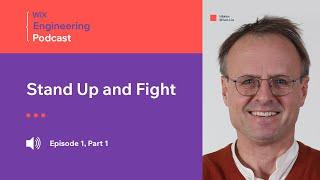 Wix Engineering Podcast, episode 01: Stand Up & Fight – Part 1