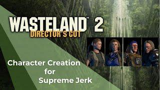 Wasteland 2 DC (Supreme Jerk) - Character Creation