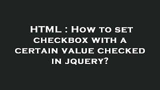 HTML : How to set checkbox with a certain value checked in jquery?