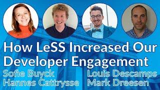 How LeSS Increased Our Developer Engagement–Mark Dreesen Hannes Cattrysse Sofie Buyck LouisnDescamps