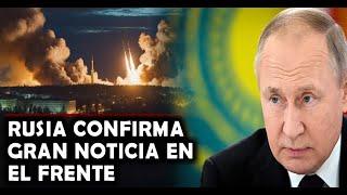 ULTIMA HORA : Rusia Confirma Gran Noticia y pone en Alerta a las Fuerzas Ucranianas en el frente