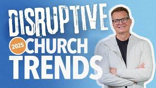 5 Disruptive Church Trends That Will Rule 2025