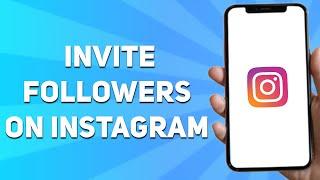 How to Invite Followers on Instagram (Full Guide)