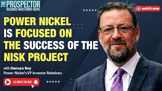 Duncan Roy: Power Nickel is Focused on the Success of the Nisk Project