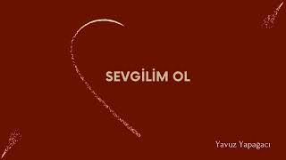 Sevgilim Ol - Yavuz Yapağacı [ © Official Audio ]