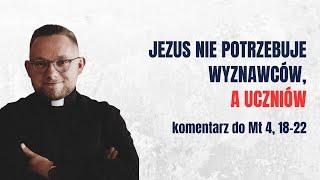 Jezus nie potrzebuje wyznawców, a uczniów / Mt 4, 18-22 / x. Krzysztof Freitag SAC