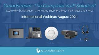 Grandstream: The Complete VoIP Solution! | Webinar 2021