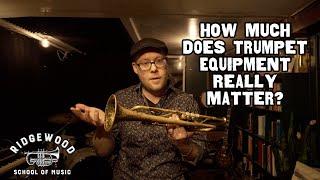 How Much Does Trumpet Equipment Really Matter?