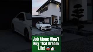 Can’t Buy Your Dream Car & House with Just a Job?