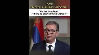 Aleksandar Vučić Answered #trump : I have no problem with Chinese. #fypシ #fyp #usa   #serbia