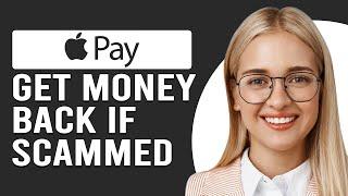 How To Get Money Back From Apple Pay If Scammed (How Can I Get Refund For Scam On Apple Pay?)