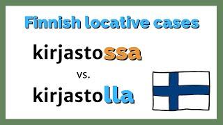 The difference between -SSA and -LLA locative cases in Finnish