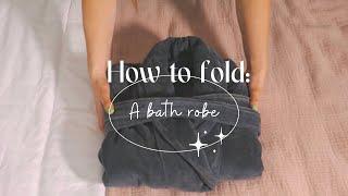 How to fold: a bath robe