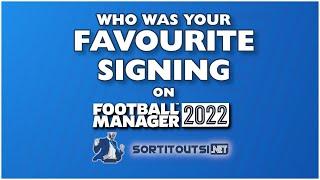 Who was your favourite signing in FM22? FM Creator Q&A