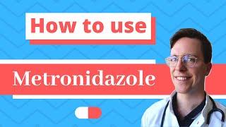 How and When to use Metronidazole (Flagyl, Metrogel) - Doctor Explains