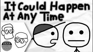 It Could Happen at Any Time [Dear Hank and John]