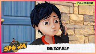 Shiva | शिवा | Full Episode | Balloon Man