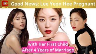 Good News: Lee Yeon Hee Pregnant with Her First Child After 4 Years of Marriage - ACNFM News