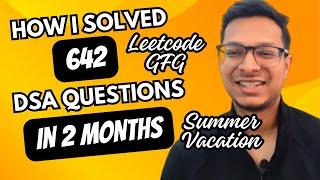 How I Solved more than 600+ DSA Questions in JUST 2 MONTHS!How to utilize your SUMMER VACATION️