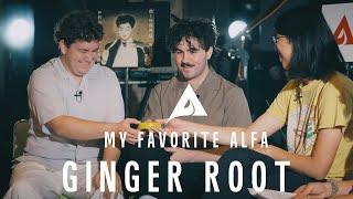 Ginger Root - My Favorite ALFA: Episode 7