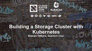 Building a Storage Cluster with Kubernetes [I] - Bassam Tabbara, Quantum Corp.