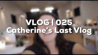 Catherine's Last Vlog... | Vlog 025