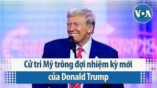 Cử tri Mỹ trông đợi nhiệm kỳ mới của Donald Trump | VOA Tiếng Việt