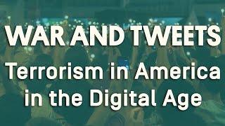 War and Tweets: Terrorism in America in the Digital Age