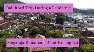 Bali Road Trip During the Pandemic, Part 1: Singaraja-Kintamani -Ubud-Padang Bai