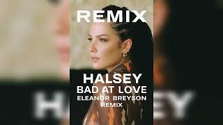 Halsey - Bad At Love (Eleanor Breyson Remix) | EDM x Chill-Out Vibes 