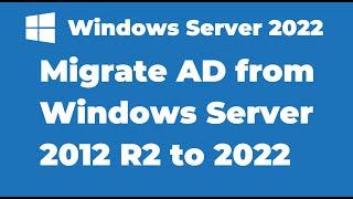 19. Migrate Active Directory from Windows Server 2012 R2 to Server 2022