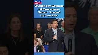 DeSantis: How Wokeness will Make America "Poorer," "Dumber" and "Less Safe"