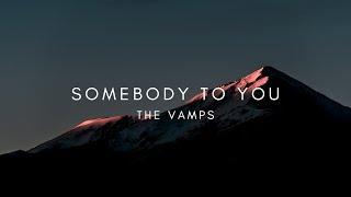 somebody to you // The vamps // lyrics