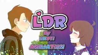 LDR  - Shoti |Animation|