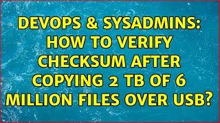 DevOps & SysAdmins: How to verify checksum after copying 2 TB of 6 million files over USB?