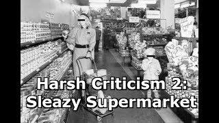 Harsh Criticism 2: Sleazy Supermarket