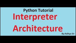 Python Interpreter Architecture