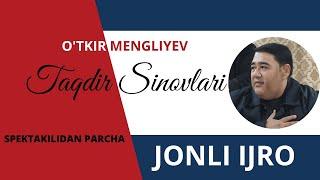 "TAQDIR SINOVLARI" spektakilidan parcha O'tkir Mengliyevdan ajoyib ijro