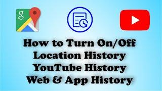 How to turn On or Off Google Location History | Web & App Activity | Youtube History