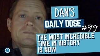 The best time to be alive // Dan’s Daily Dose #99